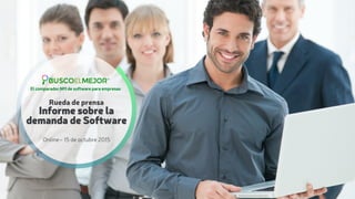 Rueda de prensa
Informe sobre la 
demanda de Software
Online– 15 de octubre 2015
El comparador Nº1 de software para empresas
 
