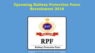 Upcoming Railway Protection Force
Recruitment 2018
 