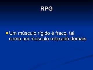 RPG Um músculo rígido é fraco, tal como um músculo relaxado demais 