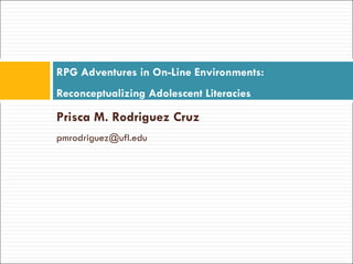 [object Object],[object Object],RPG Adventures in On-Line Environments: Reconceptualizing Adolescent Literacies  