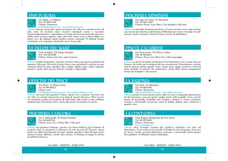 SALARIO - TRIESTE - AFRICANO
93
Via Lago di Lesina, 79 (Africano)
Tel. 06/86213602
Chiuso: Dom e Lun; Mar e Ven mattina e Sab pom
Offerta: la specialità di questa pescheria è il pesce azzurro, ma si può comun-
que trovare una discreta scelta di pesce d'allevamento, tonno e baccalà. Su ordi-
nazione, anche crostacei e frutti di mare; servizio di sfilettatura.
PESCHERIA MESSINESE
Via Nemorense, 118 (Piazza Acilia)
Tel. 06/8604422
Chiuso: Dom, Lun, Mer; Gio e Sab pomeriggio
Offerta: in questa rinomata pescheria di Via Nemorense non si viene solo per
il pesce, ma anche per la simpatia del suo proprietario. Freschissima e selezio-
nata la materia prima: spigole, orate, tonno, pesce spada, crostacei e frutti di
mare (ostriche in primis). Su ordinazione, anche delle ottime preparazioni
pronte da mangiare o da cuocere.
PINO IL CALABRESE
Via Scirè, 24 (Africano)
Tel. 06/8605504
Chiuso: Domenica
labaronia@labaronia.com - www.labaronia.com
Offerta: prende il nome da una antica valle tra Lazio e Campania questa azien-
da del Casertano, con vari punti vendita anche nella Capitale. Vasto assorti-
mento di mozzarelle di bufala (vari formati e misure) e ricotte, scamorze,
caciotte e caciocavalli; ed ancora, carne di bufala, salumi, pane casareccio e
qualche vino.
LA BARONIA
Viale Regina Margherita, 80 (Via Nizza)
Tel. 06/8555008
Chiuso: Domenica
www.contadina.it
Offerta: altra rivendita romana del caseificio omonimo con sede nel
Salernitano. Vasta scelta tra mozzarelle di bufala di varie pezzature, bocconci-
ni, trecce, ricotte, provole affumicate, scamorze e caciocavalli. Arrivi giorna-
lieri garantiti. Si effettua l'orario continuato.
LA CONTADINA
Via Adige, 15 (Salario)
Tel. 06/89017368
Chiuso: Domenica
info@fishinroma.com - www.fishinroma.com
Offerta: davvero particolare questa pescheria, che offre un comodo servizio di
take away di prodotti ittici cucinati (antipasti, primi e secondi).
L'approviggionamento è quotidiano e si avvale dei mercati nazionali più accre-
ditati: pesce azzurro, spigole, orate, astici blu, tonno rosso e pinna gialla, cro-
stacei, ecc., da ordinare anche freschi a prezzi contenuti. Si effettua l'orario
continuato e la consegna a domicilio entro il raccordo.
FISH IN ROMA
SALARIO - TRIESTE - AFRICANO
92
Viale Somalia, 154 (Largo Somalia)
Tel. 345/4224586
Chiuso: Dom, Lun, Gio, tutto il giorno
Offerta: cambio di gestione, avvenuto ad inizio anno, per questa pescheria del
quartiere Africano. Gli arrivi di pesce fresco sono giornalieri e potrete trovare
crostacei, frutti di mare, sgombri, alici, rombi, spigole, orate, polpi, calamari,
dentice e molto altro ancora. Servizio cordiale e disponibile.
LE DELIZIE DEL MARE
Via Clisio, 18 (Piazza Istria)
Tel. 06/86206022
Chiuso: mai
info@officinedelpesce.com - www.officinedelpesce.com
Offerta: nel cuore del quartiere Trieste, questo vero e proprio "sea food cen-
ter" offre un servizio innnovativo per tutti gli amanti del pesce. Oltre al servi-
zio ristorante, anche con proposte di sushi (pure take away), si può ordinare
qualsiasi tipo di prodotto ittico, anche già pronto da mettere in tavola.
OFFICINE DEL PESCE
Via L. Mancinelli, 36 (Largo Somalia)
Tel. 06/8605256
Chiuso: Lun, Gio e Dom; Mar e Sab pom
Offerta: nel quartiere Africano, questo è un buon indirizzo per l'acquisto di
prodotti ittici. La pescheria si rifornisce da vari mercati del Tirreno, garan-
tendo un valido assortimento di orate, spigole, gamberi, frutti di mare, pesce
azzurro, tonno, salmone e molto altro ancora. A richiesta, si esegue il servizio
di pulitura del pesce.
PESCHERIA L'ANCORA
 