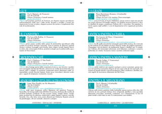 GARBATELLA - ARDEATINO - LAURENTINO
171
Piazza Bartolomeo Romano, 4 (Garbatella)
Tel. 06/83601573
Chiuso: da Lun a Gio mattina, Dom pomeriggio
info@13gradi.it - www.13gradi.it
Offerta: posta di fronte al Teatro Palladium, questa enoteca vanta una piccola
ma curata selezione di bottiglie italiane, con qualche presenza francese e alcu-
ni distillati di pregio; completano l'offerta olio e cioccolato. Da segnalare le
ricette appese sugli scaffali e i corsi di degustazione di tè organizzati periodica-
mente.
13 GRADI
Via Canzone del Piave, 3 (Laurentino)
Tel. 06/5010102
Chiuso: Domenica
info@anticaenotecaciarla.it - www.anticaenotecaciarla.it
Offerta: ha alle spalle una attività ventennale questa bella enoteca, che conta più
di 700 etichette di vini italiani ed esteri. Dispone inoltre dei migliori spumanti e
Champagne, vini da dessert e da meditazione, liquori e distillati vari. A comple-
tare l'offerta, olii extravergini selezionati, aceti balsamici, confetture e conserve
particolari, tè e tisane. Accessori a tema e accurate confezioni regalo.
ANTICA ENOTECA CIARLA
Piazzale Ardigò, 27 (Laurentino)
Tel. 06/5411535
Chiuso: Domenica
antica.enoteca@tiscali.it
Offerta: valido indirizzo per acquisti enologici a prezzi contenuti, questa eno-
teca nel quartiere Laurentino dispone di una vasta scelta di vini nazionali, sele-
zionati tra grandi marchi e piccoli produttori. Oltre a bollicine e distillati, pic-
colo angolo di ricercatezze alimentari del Bel Paese.
ANTICA ENOTECA MANZONI
Via G. Massaia, 9 (Garbatella)
Tel. 06/5115609
Chiuso: Domenica
contatta@enograno.it - www.enograno.it
Offerta: nello storico quartiere della Garbatella, questa enoteca offre oltre 300
etichette di vini, perlopiù italiani, birre artigianali, distillati e varie specialità
alimentari (cioccolato, mostarde, confetture, ecc.). Degustazione in loco di
piatti freddi e dolci fatti in casa. Si confezionano cesti natalizi.
ENOTECA IL MELOGRANO
Via A. Manuzio, 44 (Testaccio)
Tel. 06/5742240
Chiuso: Domenica e Lunedì mattina
guydeco@melink.it
Offerta: nel popolare quartiere di Testaccio, un elegante negozio specializzato
nell'arredamento della casa e della tavola. Accanto a tovaglie e tessuti per
impreziosire la mise en place, eleganti accessori da cucina e complementi d'ar-
redo di modernariato.
GUY
AVENTINO - TESTACCIO - OSTIENSE
170
Via Luca della Robbia, 12 (Testaccio)
Tel. 06/5746287
Chiuso: Domenica
bio@ilcanestro.com - www.ilcanestro.com
Offerta: primo punto vendita della catena di minimarket specializzati nella
vendita di prodotti biologici nazionali. Vasta la gamma di alimenti naturali
(frutta e verdura, formaggi, carni fresche, latte, yogurt, cereali, legumi, biscot-
ti, dolci, olio extravergine d'oliva), prodotti ecologici per la pulizia della casa e
reparto di fitocosmesi.
IL CANESTRO
Via G. Chiabrera, 27 (San Paolo)
Tel. 06/5402474
Chiuso: Domenica e Lunedì mattina
moliendocafe@equocomes.org - www.equocomes.org
Offerta: altra bottega aperta dalla cooperativa Com.e.s. per favorire i produt-
tori svantaggiati del Sud del Mondo, attraverso la vendita di prodotti del com-
mercio equo e solidale. La proposta comprende generi alimentari (caffè, tè,
marmellate, cereali, biscotti, legumi, frutta secca, cioccolato), detersivi ecolo-
gici e oggetti di artigianato (ceramiche, tessuti).
MOLIENDO CAFÉ
Largo Dino Frisullo, snc (Ex Mattatoio)
Tel. 06/57289957
Chiuso: Lunedì
spesabio@aiab.it - www.cittadellaltraeconomia.org
Offerta: negli spazi recuperati nell'ex Mattatoio del quartiere Testaccio,
SpazioBio è la bottega della Città dell'Altra Economia, destinata alla vendita di
prodotti biologici certificati. Si può trovare: frutta, ortaggi, farine, cereali,
pasta, prodotti per la colazione, snack dolci e salati, legumi, conserve, sott'olii,
bevande, vino, olio, latte, uova, carni, alimenti per l'infanzia. Reparto articoli
da giardinaggio, cibi per animali e detersivi ecologici.
SPAZIOBIO-LACITTÀDELL'ALTRAECONOMIA
 