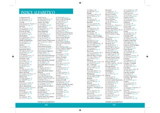 INDICE ALFABETICO
11 Massaciuccoli
Via Massaciuccoli, 11
06/86215529 pag 82
13 gradi
Piazza Bartolomeo Romano, 4
06/83601573 pag 171
360° Sud
Via A. Toscani, 11/13
06/45494816 pag 162
9 Favole di Pane
Via Catania, 79/81
06/44237273 pag 77
AbraCalabria
Via Celimontana, 20/a-b
06/64821534 pag 6
Achilli al Parlamento
Via dei Prefetti, 15
06/6873446 pag 6
Agostini
Via Corvisieri, 30
06/8611060 pag 77
Agricoltura Nuova
Via Valle di Perna, 315
06/5070453 pag 183
Ai Monasteri
Corso Rinascimento, 72
06/68802783 pag 31
Al Settimo Gelo
Via Vodice, 21/a
06/3725567 pag 134
Al Vino al Vino
Via dei Serpenti, 19
06/485803 pag 6
Alaska
Via Villa Severini, 30/a
06/36298466 pag 124
Albero del Pane
Via S. Maria del Pianto, 19
06/6865016 pag 41
Alberto Pica
Via della Seggiola, 12
06/ 6868405 pag 27
Altobelli
Viale Furio Camillo,10
06/7803591 pag 58
Alvaro Mastroianni
Mercato di Piazza Testaccio
06/5781639 pag 168
Andreotti
Via A. Meldola, 388
06/5193198 pag 174
Andreotti
Via Ostiense, 54/b
06/5750773 pag 169
Angelo Feroci
Via della Maddalena, 15
06/68307030 pag 20
Angolo del Gelato
Via Trionfale, 75/c
06/39738818 pag 140
Angolo Divino
Via dei Balestrari, 12/14
06/6864413 pag 6
Antica Basilicata
Via dei Fulvi, 14
06/64731088 pag 59
Antica Bottiglieria
Via G. da Procida, 4
06/44233114 pag 74
Antica Caciara Trasteverina
Via S. Francesco a Ripa,
140 a/b
06/5812815 pag 153
Antica Enoteca Ciarla
Via Canzone del Piave, 3
06/5010102 pag 171
Antica Enoteca Manzoni
Piazzale Ardigò, 27
06/5411535 pag 171
Antica Erboristeria Romana
Via di Torre Argentina, 15
06/6879493 pag 34
Antica Macelleria Annibale
Via di Ripetta, 236
06/3612269 pag 21
Antica Macelleria Laterano
dal 1892
Via Matteo Boiardo, 9
06/70495974 pag 52
Antica Macelleria Sandro
Bufacchi
Via Pandosia, 45/47
06/77209394 pag 52
Antica Norcineria Viola
Piazza di Campo de' Fiori, 43
06/68806114 pag 11
Antica Pasticceria Faggiani
Via Giuseppe Ferrari, 23
06/39739742 pag 133
Antica Pescheria Galluzzi
dal 1894
Via Venezia, 26
06/4744444 pag 46
Antichi Sapori
Via di Acqua Bullicante, 268
06/270807 pag 65
Antichi Sapori di Calabria
Viale Ippocrate, 57
06/44243608 pag 75
Antico Caffè del Brasile
Via dei Serpenti, 23
06/4882319 pag 35
Antico Forno
Via delle Muratte, 8
06/6792866 pag 18
Antico Forno del Ghetto
Piazza Costaguti, 30
06/68803012 pag 18
Antico Forno di Trastevere
Via della Lungaretta, 28/31
06/58310598 pag 151
Antico Forno Roscioli
Via dei Chiavari, 34
06/6864045 pag 19
Antico Gusto del Mare
Via di Acqua Bullicante,
286/288
06/27801437 pag 67
Antico Panificio Romano
Via Appia Nuova, 874
06/7188807 pag 60
Antonini
Via Sabotino, 21/29
06/3725052 pag 133
Apistica Romana
Via Ulpiano, 55
06/6868004 pag 127
Ara Coeli
Piazza Ara Coeli, 9/10
06/6795085 pag 27
Archivia
Via del Boschetto, 23
06/4741503 pag 36
Arcioni
Via della Giuliana, 11
06/39733205 pag 125
Arcioni
Via Nemorense, 57
06/86206616 pag 83
Aroma del Caffè
Via Renzo da Ceri, 201
346/4999159 pag 69
Artigiano del Pane dal 1962
Via Laurentina, 579/a-b
06/5915488 pag 172
Auriemma
Via Aurelia, 382/b
06/6624998 pag 148
Auriemma
Via Barletta, 25
06/3721903 pag 132
Avenati
Via Milano, 44
06/4882681 pag 12
Bagagli
Via Campo Marzio, 42
06/6871406 pag 36
Barone
Via Ancona, 40
06/44249741 pag 82
Barrili66
Via A. G. Barrili, 66
06/58364414 pag 157
BBK
Via della Frezza, 60
06/3244259 pag 37
Bedda Matri
Via Eschilo, 191
06/5090445 pag 176
Beppe e i suoi formaggi
Via Santa Maria del Pianto,
9/a-11
06/68192210 pag 7
Bernabei Liquori
Via Luca della Robbia, 24
06/57287464 pag 163
Bertucci Giampiero
Via Catania, 59
06/44244290 pag 79
Beu Geste
Via A. G. Bragaglia, 29/g
06/30888507 pag 118
Bibenda Wine Concept
Via Capo d'Africa, 21
06/77206673 pag 7
Biblioteq
Via dei Banchi Vecchi, 124
06/45433114 pag 34
Bio e il Mondo
Via G. Cardano, 105
06/5571048 pag 183
Bio Mens
Viale delle Milizie, 7/a
06/37516718 pag 137
Biodispensa
Via di S. Maria Maggiore, 118
06/4827958 pag 48
Biopolis
Via Seggiano, 63
06/8121368 pag 110
Biopolis
Via Tripolitania, 76
06/86580314 pag 101
BioSpesa - il biologico per
tutti
Via G. Avezzana, 19
06/3217845 pag 137
Bir & Fud
Via Luca Valerio, 41/43
06/5561677 pag 177
Biscottificio Artigiano
Innocenti
Via della Luce, 21
06/5803926 pag 153
Bizzarrie di Pane
Via Nemorense, 45
06/85301198 pag 88
Bocca di Dama
Via dei Marsi, 2/6
06/44341154 pag 72
Boccione
Via del Portico d'Ottavia, 1
06/6878637 pag 24
Bodum Roma Store
Via di Campo Marzio, 46/a-b
06/68801320 pag 37
Bodum Roma Store
Via S. Francesco a Ripa,
141/b
06/58344926 pag 155
Bomprezzi
Via Tuscolana, 904
06/7610135 pag 58
Boschetto Tre
Via del Boschetto, 3
06/48906922 pag 37
Bottega "Pio La Torre"
Via dei Prefetti, 23
06/69925262 pag 42
Bottega di Calligrafia
Via degli Scipioni, 105
06/39723748 pag 136
Bottega Domus Aequa
Via di Sant'Eufemia, 9
329/1023190 pag 42
Bottega Liberati
Via Flavio Stilicone, 278/282
06/7101156 pag 60
Bottega Quinoa
Via della Lungara, 19
06/68309547 pag 155
Bufalallegra
Via Orazio, 17
06/3227287 pag 133
Bulzoni
Viale Parioli, 36
06/8070494 pag 114
C.A.C.S. Antica Norcineria
Via della Scrofa, 100
06/68801074 pag 21
C.U.C.I.N.A.
Piazza Euclide, 40
06/8078906 pag 117
C.U.C.I.N.A.
Via Flaminia Vecchia, 679
06/3332202 pag 124
C.U.C.I.N.A.
Via Mario de' Fiori, 65
06/6791275 pag 37
Cadorina
Via A. Ambrosini, 100
06/5409834 pag 174
Caffè Castroni
Via di Boccea, 173/175
06/6625779 pag 146
Calabria D.O.C.
Via Catanzaro, 6/c
06/44254662 pag 75
Caldarola
Via Aurelia, 54
06/631381 pag 147
Cama Caffè
Via Nazareth, 450
06/6140110 pag 149
Cambi
Via del Leoncino, 30
06/6878081 pag 12
Camedda 1970
Via delle Fornaci, 46
06/60664132 pag 142
Cantina Castrocielo
Viale degli Astri, 35
06/5204979 pag 176
Capriccio del Formaggio
Via Nemorense, 6
06/8548792 pag 86
Caput Mundi
Via di Ripetta, 40
06/32652670 pag 12
Carmignani
Via Monte Cervialto, 45
06/8172345 pag 106
Carnidea
Via Tagliamento, 70
06/8417639 pag 90
Carnidea - Lucarelli
Via Moricone, 12
06/86211563 pag 91
Casa Bleve
Via del Teatro Valle, 49
06/6865970 pag 7
Casa dei Latticini
Via Collina, 14
06/4741784 pag 113
Caseificio Santa Rosa
Via Gallia, 54
06/77209299 pag 53
Casidea
Via G. Antonelli, 22
06/8079277 pag 117
Casoli
Via Sampiero di Bastelica, 31
06/270269 pag 65
Castroni
Piazza della Balduina, 1/a
06/35496806 pag 139
Castroni
Piazza Irnerio, 73
06/66000187 pag 146
INDICE ALFABETICO
187
INDICE ALFABETICO
186
 