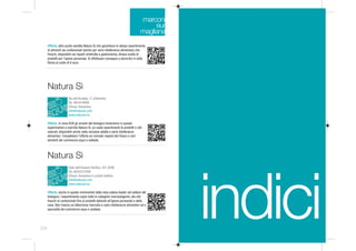 marconi
                                                                                    eur
                                                                               magliana
      Offerta: altro punto vendita Natura Sì che garantisce lo stesso assortimento
      di alimenti sia confezionati (anche per varie intolleranze alimentari) che
      freschi, disponibili nei reparti ortofrutta e gastronomia. Ampia scelta di
      prodotti per l'igiene personale. Si effettuano consegne a domicilio in tutta
      Roma al costo di 6 euro.




      Natura Sì
                      Via dell'Arcadia, 71 (Colombo)
                      Tel. 06/5416699
                      Chiuso: Domenica
                      info@naturasi.com
                      www.naturasi.eu

      Offerta: in zona EUR gli amanti del biologico troveranno in questo
      supermarket a marchio Natura Sì, un vasto assortimenti di prodotti e cibi
      naturali, disponibili anche nella versione adatta a varie intolleranze
      alimentari. Completano l'offerta un comodo reparto del fresco e vari
      alimenti del commercio equo e solidale.



      Natura Sì
                      Viale dell'Oceano Pacifico, 251 (EUR)
                      Tel. 06/52272308




                                                                                          indici
                      Chiuso: Domenica e Lunedì mattina
                      info@naturasi.com
                      www.naturasi.eu

      Offerta: anche in questo minimarket della nota catena leader nel settore del
      biologico, l'assortimento copre tutte le categorie merceologiche, dai cibi
      freschi ai confezionati fino ai prodotti dedicati all'igiene personale e della
      casa. Non manca un'attenzione riservata a varie intolleranze alimentari ed a
      specialità del commercio equo e solidale.




308
 