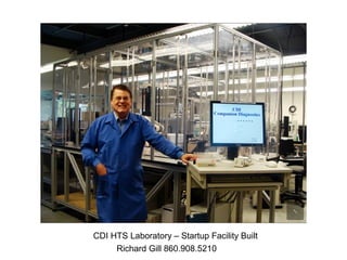 CDI HTS Laboratory – Startup Facility Built
     Richard Gill 860.908.5210
 