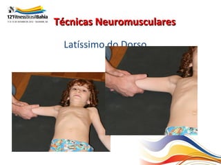 Técnicas Neuromusculares

 Latíssimo do Dorso
 