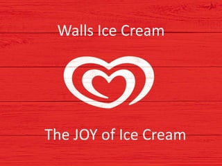 Walls Ice Cream
The JOY of Ice Cream
 
