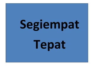 Segiempat
Tepat