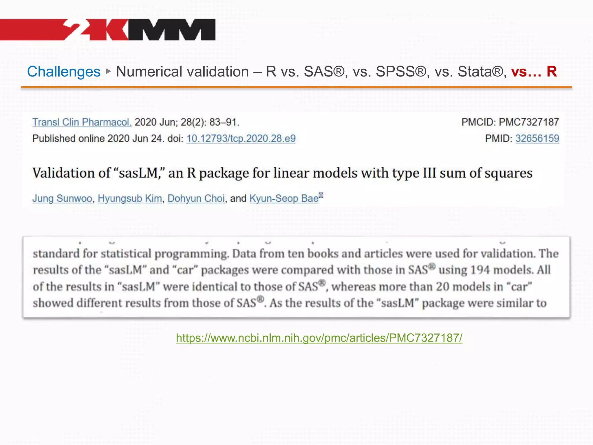 Challenges ► Numerical validation – R vs. SAS®, vs. SPSS®, vs. Stata®, vs… R
https://www.ncbi.nlm.nih.gov/pmc/articles/PMC7327187/
 