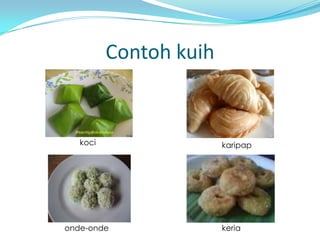 Contoh kuih


   koci                 karipap




onde-onde               keria
 