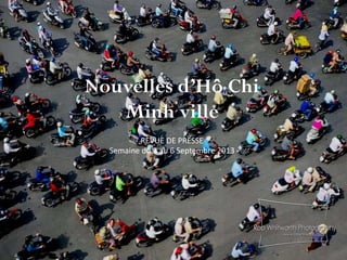 Nouvelles d’Hô Chi
Minh ville
REVUE DE PRESSE
Semaine du 3 au 6 Septembre 2013
 