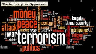 The battle against Oppressors
 