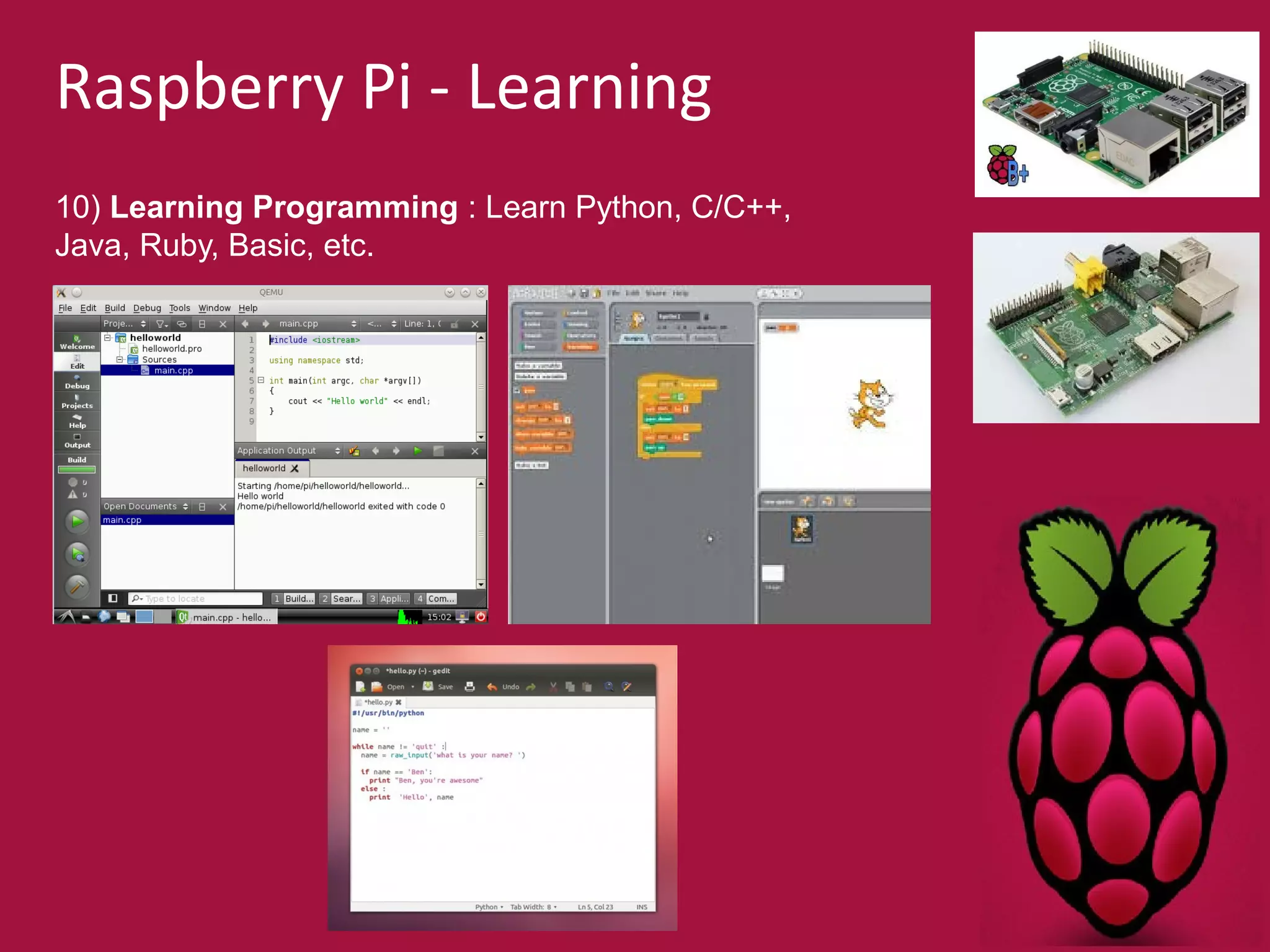 Raspberry Pi - Learning 
10) Learning Programming : Learn Python, C/C++, 
Java, Ruby, Basic, etc. 
 
