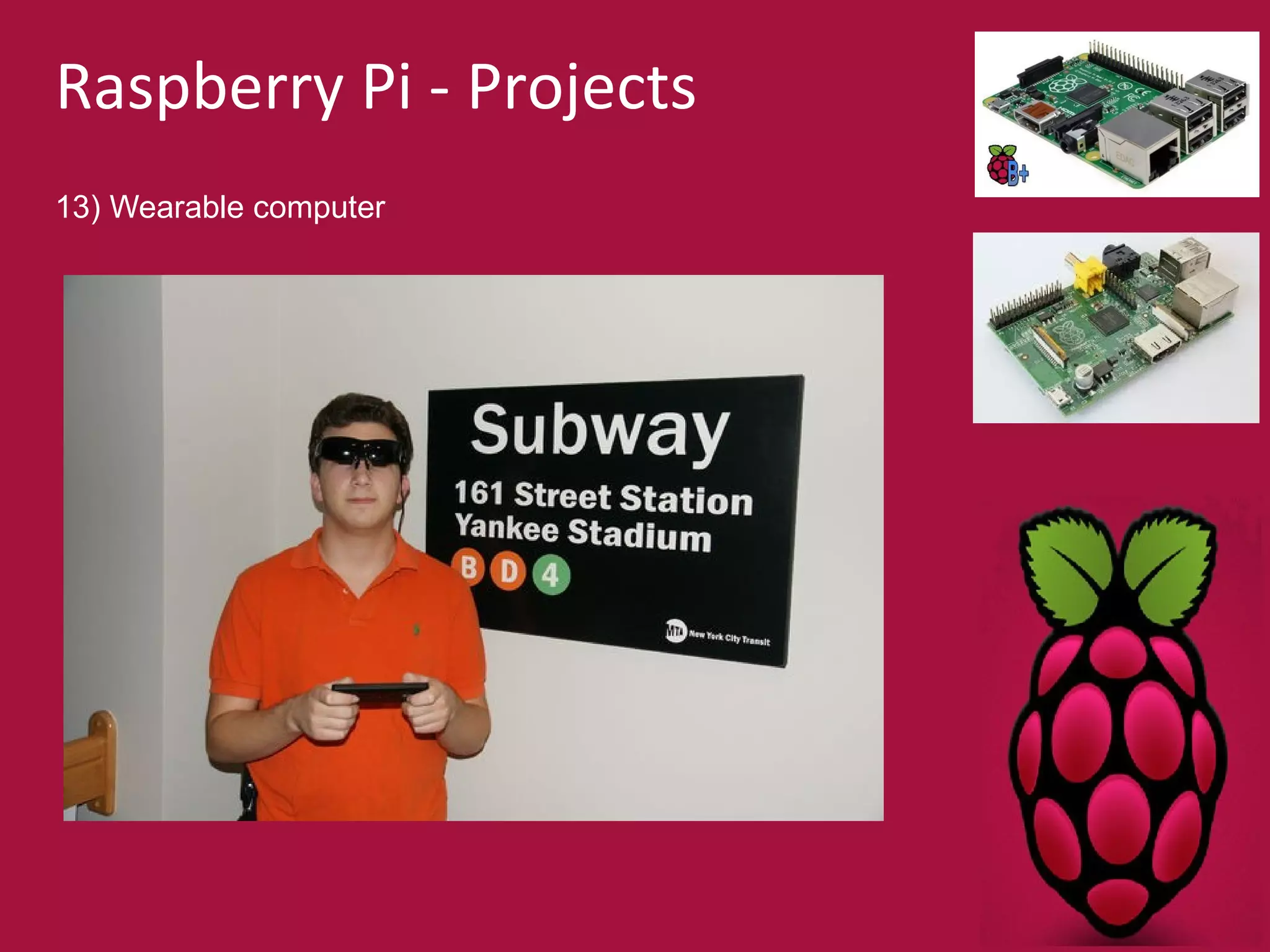 Raspberry Pi - Projects 
13) Wearable computer 
 