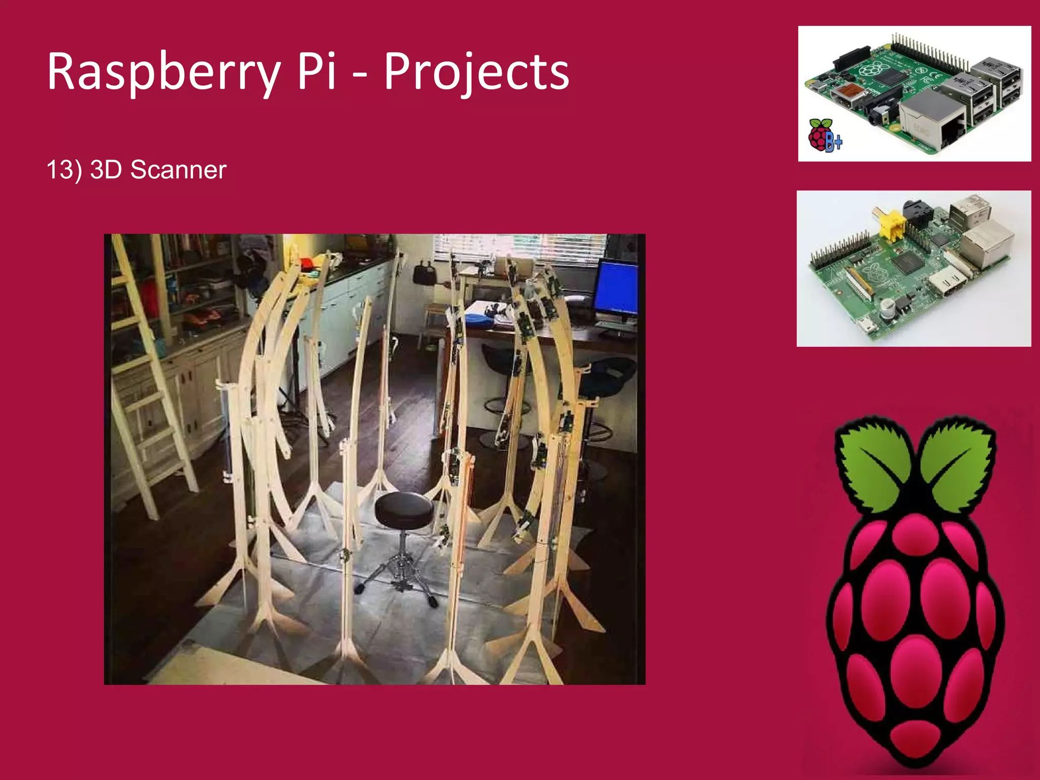 Raspberry Pi - Projects 
13) 3D Scanner 
 