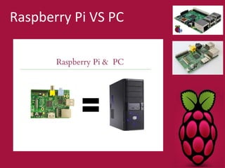 Raspberry Pi VS PC 
 