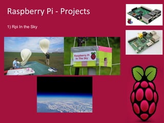 Raspberry Pi - Projects 
1) Rpi In the Sky 
 