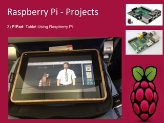 Raspberry Pi - Projects 
3) PiPad: Tablet Using Raspberry Pi 
 