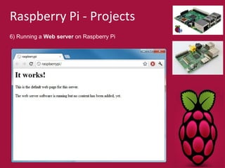 Raspberry Pi - Projects 
6) Running a Web server on Raspberry Pi 
 