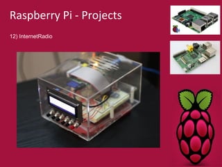 Raspberry Pi - Projects 
12) InternetRadio 
 