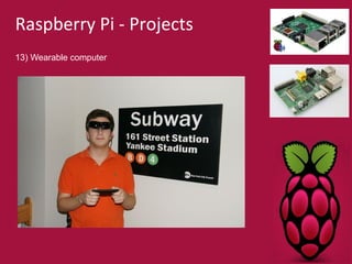 Raspberry Pi - Projects 
13) Wearable computer 
 