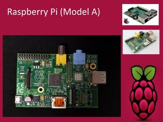 Raspberry Pi (Model A) 
 