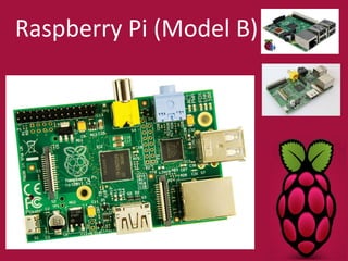Raspberry Pi (Model B) 
 