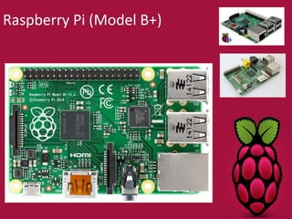 Raspberry Pi (Model B+) 
 