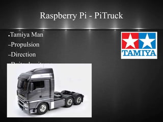 Raspberry Pi - PiTruck
●Tamiya Man
–Propulsion
–Direction
–Boite de vitesse
–Éclairage
 