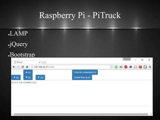 Raspberry Pi - PiTruck
●LAMP
●jQuery
●Bootstrap
 