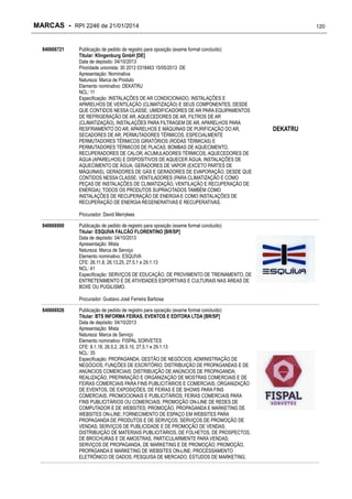 MARCAS - RPI 2246 de 21/01/2014
840666721

Publicação de pedido de registro para oposição (exame formal concluído)
Titular: Klingenburg GmbH [DE]
Data de depósito: 04/10/2013
Prioridade unionista: 30 2013 0318463 15/05/2013 DE
Apresentação: Nominativa
Natureza: Marca de Produto
Elemento nominativo: DEKATRU
NCL: 11
Especificação: INSTALAÇÕES DE AR CONDICIONADO, INSTALAÇÕES E
APARELHOS DE VENTILAÇÃO (CLIMATIZAÇÃO) E SEUS COMPONENTES, DESDE
QUE CONTIDOS NESSA CLASSE; UMIDIFICADORES DE AR PARA EQUIPAMENTOS
DE REFRIGERAÇÃO DE AR, AQUECEDORES DE AR, FILTROS DE AR
(CLIMATIZAÇÃO), INSTALAÇÕES PARA FILTRAGEM DE AR, APARELHOS PARA
RESFRIAMENTO DO AR, APARELHOS E MÁQUINAS DE PURIFICAÇÃO DO AR,
SECADORES DE AR; PERMUTADORES TÉRMICOS, ESPECIALMENTE
PERMUTADORES TÉRMICOS GIRATÓRIOS (RODAS TÉRMICAS) E
PERMUTADORES TÉRMICOS DE PLACAS; BOMBAS DE AQUECIMENTO,
RECUPERADORES DE CALOR, ACUMULADORES TÉRMICOS, AQUECEDORES DE
ÁGUA (APARELHOS) E DISPOSITIVOS DE AQUECER ÁGUA, INSTALAÇÕES DE
AQUECIMENTO DE ÁGUA; GERADORES DE VAPOR (EXCETO PARTES DE
MÁQUINAS), GERADORES DE GÁS E GERADORES DE EVAPORAÇÃO, DESDE QUE
CONTIDOS NESSA CLASSE; VENTILADORES (PARA CLIMATIZAÇÃO E COMO
PEÇAS DE INSTALAÇÕES DE CLIMATIZAÇÃO, VENTILAÇÃO E RECUPERAÇÃO DE
ENERGIA); TODOS OS PRODUTOS SUPRACITADOS TAMBÉM COMO
INSTALAÇÕES DE RECUPERAÇÃO DE ENERGIA E COMO INSTALAÇÕES DE
RECUPERAÇÃO DE ENERGIA REGENERATIVAS E RECUPERATIVAS.
Procurador: David Merrylees

840666900

Publicação de pedido de registro para oposição (exame formal concluído)
Titular: ESQUIVA FALCÃO FLORENTINO [BR/SP]
Data de depósito: 04/10/2013
Apresentação: Mista
Natureza: Marca de Serviço
Elemento nominativo: ESQUIVA
CFE: 26.11.8, 26.13.25, 27.5.1 e 29.1.13
NCL: 41
Especificação: SERVIÇOS DE EDUCAÇÃO, DE PROVIMENTO DE TREINAMENTO, DE
ENTRETENIMENTO E DE ATIVIDADES ESPORTIVAS E CULTURAIS NAS ÁREAS DE
BOXE OU PUGILISMO.
Procurador: Gustavo José Ferreira Barbosa

840666926

Publicação de pedido de registro para oposição (exame formal concluído)
Titular: BTS INFORMA FEIRAS, EVENTOS E EDITORA LTDA [BR/SP]
Data de depósito: 04/10/2013
Apresentação: Mista
Natureza: Marca de Serviço
Elemento nominativo: FISPAL SORVETES
CFE: 8.1.18, 26.5.2, 26.5.10, 27.5.1 e 29.1.13
NCL: 35
Especificação: PROPAGANDA; GESTÃO DE NEGÓCIOS; ADMINISTRAÇÃO DE
NEGÓCIOS; FUNÇÕES DE ESCRITÓRIO; DISTRIBUIÇÃO DE PROPAGANDAS E DE
ANÚNCIOS COMERCIAIS; DISTRIBUIÇÃO DE ANÚNCIOS DE PROPAGANDA;
REALIZAÇÃO, PREPARAÇÃO E ORGANIZAÇÃO DE MOSTRAS COMERCIAIS E DE
FEIRAS COMERCIAIS PARA FINS PUBLICITÁRIOS E COMERCIAIS; ORGANIZAÇÃO
DE EVENTOS, DE EXPOSIÇÕES, DE FEIRAS E DE SHOWS PARA FINS
COMERCIAIS, PROMOCIONAIS E PUBLICITÁRIOS; FEIRAS COMERCIAIS PARA
FINS PUBLICITÁRIOS OU COMERCIAIS; PROMOÇÃO ON-LINE DE REDES DE
COMPUTADOR E DE WEBSITES; PROMOÇÃO, PROPAGANDA E MARKETING DE
WEBSITES ON-LINE; FORNECIMENTO DE ESPAÇO EM WEBSITES PARA
PROPAGANDA DE PRODUTOS E DE SERVIÇOS; SERVIÇOS DE PROMOÇÃO DE
VENDAS; SERVIÇOS DE PUBLICIDADE E DE PROMOÇÃO DE VENDAS;
DISTRIBUIÇÃO DE MATERIAIS PUBLICITÁRIOS, DE FOLHETOS, DE PROSPECTOS,
DE BROCHURAS E DE AMOSTRAS, PARTICULARMENTE PARA VENDAS;
SERVIÇOS DE PROPAGANDA, DE MARKETING E DE PROMOÇÃO; PROMOÇÃO,
PROPAGANDA E MARKETING DE WEBSITES ON-LINE; PROCESSAMENTO
ELETRÔNICO DE DADOS; PESQUISA DE MERCADO; ESTUDOS DE MARKETING;

120

DEKATRU

 