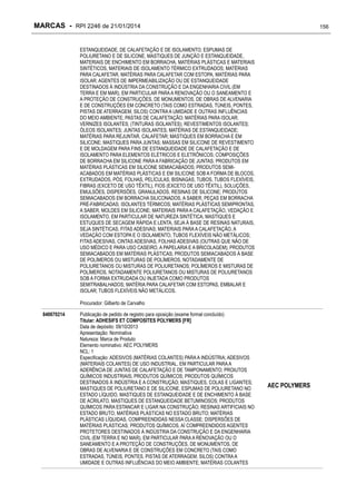 MARCAS - RPI 2246 de 21/01/2014

156

ESTANQUEIDADE, DE CALAFETAÇÃO E DE ISOLAMENTO; ESPUMAS DE
POLIURETANO E DE SILICONE, MASTIQUES DE JUNÇÃO E ESTANQUEIDADE,
MATERIAIS DE ENCHIMENTO EM BORRACHA, MATÉRIAS PLÁSTICAS E MATERIAIS
SINTÉTICOS, MATERIAIS DE ISOLAMENTO TÉRMICO EXTRUDADOS; MATÉRIAS
PARA CALAFETAR, MATÉRIAS PARA CALAFETAR COM ESTOPA, MATÉRIAS PARA
ISOLAR; AGENTES DE IMPERMEABILIZAÇÃO OU DE ESTANQUEIDADE
DESTINADOS À INDÚSTRIA DA CONSTRUÇÃO E DA ENGENHARIA CIVIL (EM
TERRA E EM MAR), EM PARTICULAR PARA A RENOVAÇÃO OU O SANEAMENTO E
A PROTEÇÃO DE CONSTRUÇÕES, DE MONUMENTOS, DE OBRAS DE ALVENARIA
E DE CONSTRUÇÕES EM CONCRETO (TAIS COMO ESTRADAS, TÚNEIS, PONTES,
PISTAS DE ATERRAGEM, SILOS) CONTRA A UMIDADE E OUTRAS INFLUÊNCIAS
DO MEIO AMBIENTE; PASTAS DE CALAFETAÇÃO; MATÉRIAS PARA ISOLAR;
VERNIZES ISOLANTES; (TINTURAS ISOLANTES); REVESTIMENTOS ISOLANTES;
ÓLEOS ISOLANTES; JUNTAS ISOLANTES; MATÉRIAS DE ESTANQUEIDADE;
MATÉRIAS PARA REJUNTAR, CALAFETAR; MASTIQUES EM BORRACHA E EM
SILICONE; MASTIQUES PARA JUNTAS; MASSAS EM SILICONE DE REVESTIMENTO
E DE MOLDAGEM PARA FINS DE ESTANQUEIDADE DE CALAFETAÇÃO E DE
ISOLAMENTO PARA ELEMENTOS ELÉTRICOS E ELETRÔNICOS; COMPOSIÇÕES
DE BORRACHA EM SILICONE PARA A FABRICAÇÃO DE JUNTAS; PRODUTOS EM
MATÉRIAS PLÁSTICAS EM SILICONE SEMIACABADOS; PRODUTOS SEMIACABADOS EM MATÉRIAS PLÁSTICAS E EM SILICONE SOB A FORMA DE BLOCOS,
EXTRUDADOS, PÓS, FOLHAS, PELÍCULAS, BISNAGAS, TUBOS, TUBOS FLEXÍVEIS,
FIBRAS (EXCETO DE USO TÊXTIL), FIOS (EXCETO DE USO TÊXTIL), SOLUÇÕES,
EMULSÕES, DISPERSÕES, GRANULADOS, RESINAS DE SILICONE; PRODUTOS
SEMIACABADOS EM BORRACHA SILICONADOS, A SABER, PEÇAS EM BORRACHA
PRÉ-FABRICADAS; ISOLANTES TÉRMICOS; MATÉRIAS PLÁSTICAS SEMIPRONTAS,
A SABER, MOLDES EM SILICONE; MATERIAIS PARA A CALAFETAÇÃO, VEDAÇÃO E
ISOLAMENTO, EM PARTICULAR DE NATUREZA SINTÉTICA; MASTIQUES E
ESTUQUES DE SECAGEM RÁPIDA E LENTA, SEJA À BASE DE RESINAS NATURAIS,
SEJA SINTÉTICAS; FITAS ADESIVAS; MATERIAIS PARA A CALAFETAÇÃO, A
VEDAÇÃO COM ESTOPA E O ISOLAMENTO, TUBOS FLEXÍVEIS NÃO METÁLICOS;
FITAS ADESIVAS, CINTAS ADESIVAS, FOLHAS ADESIVAS (OUTRAS QUE NÃO DE
USO MÉDICO E PARA USO CASEIRO, A PAPELARIA E A BRICOLAGEM); PRODUTOS
SEMIACABADOS EM MATÉRIAS PLÁSTICAS; PRODUTOS SEMIACABADOS À BASE
DE POLÍMEROS OU MISTURAS DE POLÍMEROS, NOTADAMENTE DE
POLIURETANOS OU MISTURAS DE POLIURETANOS; POLÍMEROS E MISTURAS DE
POLÍMEROS, NOTADAMENTE POLIURETANOS OU MISTURAS DE POLIURETANOS
SOB A FORMA EXTRUDADA OU INJETADA COMO PRODUTOS
SEMITRABALHADOS; MATÉRIA PARA CALAFETAR COM ESTOPAS, EMBALAR E
ISOLAR; TUBOS FLEXÍVEIS NÃO METÁLICOS.
Procurador: Gilberto de Carvalho
840670214

Publicação de pedido de registro para oposição (exame formal concluído)
Titular: ADHESIFS ET COMPOSITES POLYMERS [FR]
Data de depósito: 09/10/2013
Apresentação: Nominativa
Natureza: Marca de Produto
Elemento nominativo: AEC POLYMERS
NCL: 1
Especificação: ADESIVOS (MATÉRIAS COLANTES) PARA A INDÚSTRIA; ADESIVOS
(MATERIAIS COLANTES) DE USO INDUSTRIAL, EM PARTICULAR PARA A
ADERÊNCIA DE JUNTAS DE CALAFETAÇÃO E DE TAMPONAMENTO; PROIUTOS
QUÍMICOS INDUSTRIAIS; PRODUTOS QUÍMICOS; PRODUTOS QUÍMICOS
DESTINADOS À INDÚSTRIA E A CONSTRUÇÃO; MASTIQUES, COLAS E LIGANTES;
MASTIQUES DE POLIURETANO E DE SILICONE, ESPUMAS DE POLIURETANO NO
ESTADO LÍQUIDO, MASTIQUES DE ESTANQUEIDADE E DE ENCHIMENTO À BASE
DE ACRILATO, MASTIQUES DE ESTANQUEIDADE BETUMINOSOS; PRODUTOS
QUÍMICOS PARA ESTANCAR E LIGAR NA CONSTRUÇÃO; RESINAS ARTIFICIAIS NO
ESTADO BRUTO, MATÉRIAS PLÁSTICAS NO ESTADO BRUTO; MATÉRIAS
PLÁSTICAS LÍQUIDAS, COMPREENDIDAS NESSA CLASSE; DISPERSÕES DE
MATÉRIAS PLÁSTICAS; PRODUTOS QUÍMICOS, AÍ COMPREENDIDOS AGENTES
PROTETORES DESTINADOS À INDÚSTRIA DA CONSTRUÇÃO E DA ENGENHARIA
CIVIL (EM TERRA E NO MAR), EM PARTICULAR PARA A RENOVAÇÃO OU O
SANEAMENTO E A PROTEÇÃO DE CONSTRUÇÕES, DE MONUMENTOS, DE
OBRAS DE ALVENARIA E DE CONSTRUÇÕES EM CONCRETO (TAIS COMO
ESTRADAS, TÚNEIS, PONTES, PISTAS DE ATERRAGEM, SILOS) CONTRA A
UMIDADE E OUTRAS INFLUÊNCIAS DO MEIO AMBIENTE; MATÉRIAS COLANTES

AEC POLYMERS

 