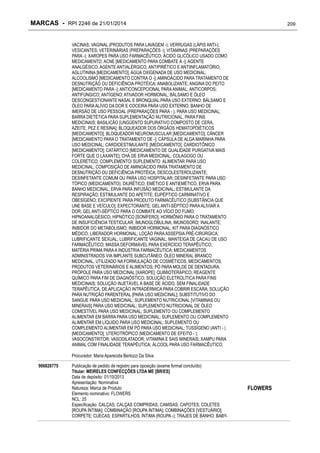 MARCAS - RPI 2246 de 21/01/2014

209

VACINAS; VAGINAL (PRODUTOS PARA LAVAGEM -); VERRUGAS (LÁPIS ANTI-);
VESICANTES; VETERINÁRIAS (PREPARAÇÕES -); VITAMINAS (PREPARAÇÕES
PARA -); XAROPES PARA USO FARMACÊUTICO; ÁCIDO GLICÓLICO USADO COMO
MEDICAMENTO; ACNE [MEDICAMENTO PARA COMBATE À -]; AGENTE
ANALGÉSICO; AGENTE ANTIALÉRGICO, ANTIPIRÉTICO E ANTIINFLAMATÓRIO;
AGLUTININA [MEDICAMENTO]; ÁGUA OXIGENADA DE USO MEDICINAL;
ALCOOLISMO [MEDICAMENTO CONTRA O -]; AMINOÁCIDO PARA TRATAMENTO DE
DESNUTRIÇÃO OU DEFICIÊNCIA PROTÉICA; ANABOLIZANTE; ANGINA DO PEITO
[MEDICAMENTO PARA -]; ANTICONCEPCIONAL PARA ANIMAL; ANTICORPOS;
ANTIFÚNGICO; ANTÍGENO; ATIVADOR HORMONAL; BÁLSAMO E ÓLEO
DESCONGESTIONANTE NASAL E BRONQUIAL PARA USO EXTERNO; BÁLSAMO E
ÓLEO PARA ALÍVIO DA DOR E COCEIRA PARA USO EXTERNO; BANHO DE
IMERSÃO DE USO PESSOAL (PREPARAÇÕES PARA - ), PARA USO MEDICINAL;
BARRA DIETÉTICA PARA SUPLEMENTAÇÃO NUTRICIONAL, PARA FINS
MEDICINAIS; BASILICÃO [UNGÜENTO SUPURATIVO COMPOSTO DE CERA,
AZEITE, PEZ E RESINA]; BLOQUEADOR DOS ÓRGÃOS HEMATOPOIÉTICOS
[MEDICAMENTO]; BLOQUEADOR NEUROMUSCULAR [MEDICAMENTO]; CÂNCER
[MEDICAMENTO PARA O TRATAMENTO DE -]; CÁPSULA DE ALGA MARINHA PARA
USO MEDICINAL; CARDIOESTIMULANTE [MEDICAMENTO]; CARDIOTÔNICO
[MEDICAMENTO]; CATÁRTICO [MEDICAMENTO DE QUALIDADE PURGATIVA MAIS
FORTE QUE O LAXANTE]; CHÁ DE ERVA MEDICINAL; COLAGOGO OU
COLERÉTICO; COMPLEMENTO/ SUPLEMENTO ALIMENTAR PARA USO
MEDICINAL; COMPOSIÇÃO DE AMINOÁCIDO PARA TRATAMENTO DE
DESNUTRIÇÃO OU DEFICIÊNCIA PROTÉICA; DESCOLESTEROLIZANTE;
DESINFETANTE COMUM OU PARA USO HOSPITALAR; DESINFETANTE PARA USO
TÓPICO (MEDICAMENTO); DIURÉTICO; EMÉTICO E ANTIEMÉTICO; ERVA PARA
BANHO MEDICINAL; ERVA PARA INFUSÃO MEDICINAL; ESTIMULANTE DA
RESPIRAÇÃO; ESTIMULANTE DO APETITE; EUPÉPTICO CARMINATIVO E
OBESÍGENO; EXCIPIENTE PARA PRODUTO FARMACÊUTICO [SUBSTÂNCIA QUE
UNE BASE E VEÍCULO]; EXPECTORANTE; GEL ANTI-SÉPTICO PARA ALIVIAR A
DOR; GEL ANTI-SÉPTICO PARA O COMBATE AO VÍCIO DO FUMO;
HIPNOANALGÉSICO; HIPNÓTICO [SONÍFERO]; HORMÔNIO PARA O TRATAMENTO
DE INSUFICIÊNCIA TESTICULAR; IMUNOGLOBULINA; IMUNOSORO; INALANTE;
INIBIDOR DO METABOLISMO; INIBIDOR HORMONAL; KIT PARA DIAGNÓSTICO
MÉDICO; LIBERADOR HORMONAL; LOÇÃO PARA ASSEPSIA PRÉ-CIRÚRGICA;
LUBRIFICANTE SEXUAL; LUBRIFICANTE VAGINAL; MANTEIGA DE CACAU DE USO
FARMACÊUTICO; MASSA DEFORMÁVEL PARA EXERCÍCIO TERAPÊUTICO;
MATÉRIA PRIMA PARA A INDÚSTRIA FARMACÊUTICA; MEDICAMENTOS
ADMINISTRADOS VIA IMPLANTE SUBCUTÂNEO; ÓLEO MINERAL BRANCO
MEDICINAL, UTILIZADO NA FORMULAÇÃO DE COSMÉTICOS, MEDICAMENTOS,
PRODUTOS VETERINÁRIOS E ALIMENTOS; PÓ PARA MOLDE DE DENTADURA;
PRÓPOLE PARA USO MEDICINAL [XAROPE]; QUIMIOTERÁPICO; REAGENTE
QUÍMICO PARA FIM DE DIAGNÓSTICO; SOLUÇÃO ELETROLÍTICA PARA FINS
MEDICINAIS; SOLUÇÃO INJETÁVEL À BASE DE ÁCIDO, SEM FINALIDADE
TERAPÊUTICA, DE APLICAÇÃO INTRADÉRMICA PARA COBRIR ESCARA; SOLUÇÃO
PARA NUTRIÇÃO PARENTERAL [PARA USO MEDICINAL]; SUBSTITUTIVO DO
SANGUE PARA USO MEDICINAL; SUPLEMENTO NUTRICIONAL [VITAMINAS OU
MINERAIS] PARA USO MEDICINAL; SUPLEMENTO NUTRICIONAL DE ÓLEO
COMESTÍVEL PARA USO MEDICINAL; SUPLEMENTO OU COMPLEMENTO
ALIMENTAR EM BARRA PARA USO MEDICINAL; SUPLEMENTO OU COMPLEMENTO
ALIMENTAR EM LÍQUIDO PARA USO MEDICINAL; SUPLEMENTO OU
COMPLEMENTO ALIMENTAR EM PÓ PARA USO MEDICINAL; TUSSÍGENO (ANTI - )
[MEDICAMENTO]; UTEROTRÓPICO (MEDICAMENTO DE EFEITO - );
VASOCONSTRITOR; VASODILATADOR; VITAMINA E SAIS MINERAIS; XAMPU PARA
ANIMAL COM FINALIDADE TERAPÊUTICA; ÁLCOOL PARA USO FARMACÊUTICO;
Procurador: Maria Aparecida Bertozzi Da Silva
906828775

Publicação de pedido de registro para oposição (exame formal concluído)
Titular: MEIRELES CONFECÇÕES LTDA ME [BR/ES]
Data de depósito: 01/10/2013
Apresentação: Nominativa
Natureza: Marca de Produto
Elemento nominativo: FLOWERS
NCL: 25
Especificação: CALÇAS; CALÇAS COMPRIDAS; CAMISAS; CAPOTES; COLETES
[ROUPA ÍNTIMA]; COMBINAÇÃO [ROUPA ÍNTIMA]; COMBINAÇÕES [VESTUÁRIO];
CORPETE; CUECAS; ESPARTILHOS; ÍNTIMA (ROUPA -); TRAJES DE BANHO; BABY-

FLOWERS

 