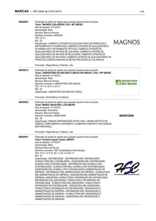 MARCAS - RPI 2246 de 21/01/2014
906829607

218

Publicação de pedido de registro para oposição (exame formal concluído)
Titular: 'MAGNOS JOALHEIROS LTDA - ME' [BR/SP]
Data de depósito: 01/10/2013
Apresentação: Mista
Natureza: Marca de Serviço
Elemento nominativo: MAGNOS
CFE: 27.5.1
NCL: 35
Especificação: COMÉRCIO (ATRAVÉS DE QUALQUER MEIO) DE APARELHOS E
INSTRUMENTOS FOTOGRÁFICOS; COMÉRCIO (ATRAVÉS DE QUALQUER MEIO)
DE APARELHOS E INSTRUMENTOS ÓPTICOS; COMÉRCIO (ATRAVÉS DE
QUALQUER MEIO) DE ARTIGOS DE JOALHERIA; COMÉRCIO (ATRAVÉS DE
QUALQUER MEIO) DE ARTIGOS DE RELOJOARIA; COMÉRCIO (ATRAVÉS DE
QUALQUER MEIO) DE BIJUTERIA; COMÉRCIO (ATRAVÉS DE QUALQUER MEIO) DE
PRODUTOS CONFECCIONADOS DE METAIS PRECIOSOS OU FOLHEADOS;
Procurador: Village Marcas e Patentes Ltda

906829615

Publicação de pedido de registro para oposição (exame formal concluído)
Titular: LABORATÓRIO DE ANALISES CLINICAS SÃO MIGUEL LTDA - EPP [BR/SP]
Data de depósito: 01/10/2013
Apresentação: Mista
Natureza: Marca de Serviço
Elemento nominativo: LABORATÓRIO SÃO MIGUEL
CFE: 19.11.4, 26.4.1 e 27.5.1
NCL: 44
Especificação: LABORATÓRIO DE ANÁLISE CLÍNICA;
Procurador: Danilo Martucci de Alencar

906829623

Publicação de pedido de registro para oposição (exame formal concluído)
Titular: MARIOL INDUSTRIAL LTDA [BR/SP]
Data de depósito: 01/10/2013
Apresentação: Nominativa
Natureza: Marca de Produto
Elemento nominativo: MARATONIN
NCL: 30
Especificação: CEREAIS (PREPARAÇÕES FEITAS COM -); BARRA DIETÉTICA DE
CEREAIS; COMPLEMENTO/ SUPLEMENTO ALIMENTAR COMPOSTO POR CEREAIS
[NÃO MEDICINAL];
Procurador: Village Marcas e Patentes Ltda

906829631

Publicação de pedido de registro para oposição (exame formal concluído)
Titular: Humberto Egydio Caetano [BR/SP]
Data de depósito: 01/10/2013
Apresentação: Mista
Natureza: Marca de Serviço
Elemento nominativo: HSC Contabilidade e Administração
CFE: 27.5.1, 27.5.19, 29.1.4, 29.1.8 e 29.1.11
NCL: 35
Especificação: CONTABILIDADE - [INFORMAÇÃO EM]; CONTABILIDADE [CONSULTORIA EM]; CONTABILIDADE - [ASSESSORIA EM]; CONTABILIDADE;
GUARDA-LIVRO [CONTABILIDADE] - [INFORMAÇÃO EM]; GUARDA-LIVRO
[CONTABILIDADE] - [CONSULTORIA EM]; GUARDA-LIVRO [CONTABILIDADE] [ASSESSORIA EM]; GUARDA-LIVRO [CONTABILIDADE]; ADMINISTRAÇÃO DE
EMPRESA - [INFORMAÇÃO EM]; ADMINISTRAÇÃO DE EMPRESA - [CONSULTORIA
EM]; ADMINISTRAÇÃO DE EMPRESA - [ASSESSORIA EM]; ADMINISTRAÇÃO DE
EMPRESA; ASSESSORIA, CONSULTORIA E INFORMAÇÃO EM CONTABILIDADE [INFORMAÇÃO EM]; ASSESSORIA, CONSULTORIA E INFORMAÇÃO EM
CONTABILIDADE - [CONSULTORIA EM]; ASSESSORIA, CONSULTORIA E
INFORMAÇÃO EM CONTABILIDADE - [ASSESSORIA EM]; ASSESSORIA,
CONSULTORIA E INFORMAÇÃO EM CONTABILIDADE; ORGANIZAÇÃO E
ADMINISTRAÇÃO DE EMPRESA - [INFORMAÇÃO EM]; ORGANIZAÇÃO E
ADMINISTRAÇÃO DE EMPRESA - [CONSULTORIA EM]; ORGANIZAÇÃO E
ADMINISTRAÇÃO DE EMPRESA - [ASSESSORIA EM]; ORGANIZAÇÃO E
ADMINISTRAÇÃO DE EMPRESA;

MARATONIN

 