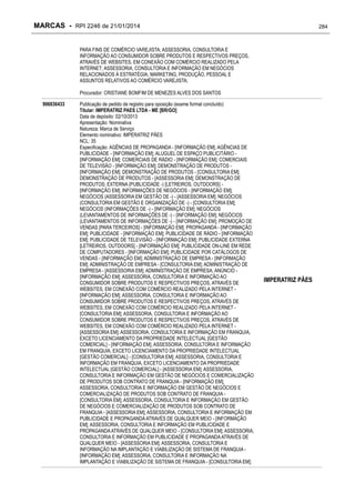 MARCAS - RPI 2246 de 21/01/2014

284

PARA FINS DE COMÉRCIO VAREJISTA; ASSESSORIA, CONSULTORIA E
INFORMAÇÃO AO CONSUMIDOR SOBRE PRODUTOS E RESPECTIVOS PREÇOS,
ATRAVÉS DE WEBSITES, EM CONEXÃO COM COMÉRCIO REALIZADO PELA
INTERNET; ASSESSORIA, CONSULTORIA E INFORMAÇÃO EM NEGÓCIOS
RELACIONADOS À ESTRATÉGIA, MARKETING, PRODUÇÃO, PESSOAL E
ASSUNTOS RELATIVOS AO COMÉRCIO VAREJISTA;
Procurador: CRISTIANE BOMFIM DE MENEZES ALVES DOS SANTOS
906836433

Publicação de pedido de registro para oposição (exame formal concluído)
Titular: IMPERATRIZ PAES LTDA - ME [BR/GO]
Data de depósito: 02/10/2013
Apresentação: Nominativa
Natureza: Marca de Serviço
Elemento nominativo: IMPERATRIZ PÃES
NCL: 35
Especificação: AGÊNCIAS DE PROPAGANDA - [INFORMAÇÃO EM]; AGÊNCIAS DE
PUBLICIDADE - [INFORMAÇÃO EM]; ALUGUEL DE ESPAÇO PUBLICITÁRIO [INFORMAÇÃO EM]; COMERCIAIS DE RÁDIO - [INFORMAÇÃO EM]; COMERCIAIS
DE TELEVISÃO - [INFORMAÇÃO EM]; DEMONSTRAÇÃO DE PRODUTOS [INFORMAÇÃO EM]; DEMONSTRAÇÃO DE PRODUTOS - [CONSULTORIA EM];
DEMONSTRAÇÃO DE PRODUTOS - [ASSESSORIA EM]; DEMONSTRAÇÃO DE
PRODUTOS; EXTERNA (PUBLICIDADE -) [LETREIROS, OUTDOORS] [INFORMAÇÃO EM]; INFORMAÇÕES DE NEGÓCIOS - [INFORMAÇÃO EM];
NEGÓCIOS (ASSESSORIA EM GESTÃO DE -) - [ASSESSORIA EM]; NEGÓCIOS
(CONSULTORIA EM GESTÃO E ORGANIZAÇÃO DE -) - [CONSULTORIA EM];
NEGÓCIOS (INFORMAÇÕES DE -) - [INFORMAÇÃO EM]; NEGÓCIOS
(LEVANTAMENTOS DE INFORMAÇÕES DE -) - [INFORMAÇÃO EM]; NEGÓCIOS
(LEVANTAMENTOS DE INFORMAÇÕES DE -) - [INFORMAÇÃO EM]; PROMOÇÃO DE
VENDAS [PARA TERCEIROS] - [INFORMAÇÃO EM]; PROPAGANDA - [INFORMAÇÃO
EM]; PUBLICIDADE - [INFORMAÇÃO EM]; PUBLICIDADE DE RÁDIO - [INFORMAÇÃO
EM]; PUBLICIDADE DE TELEVISÃO - [INFORMAÇÃO EM]; PUBLICIDADE EXTERNA
[LETREIROS, OUTDOORS] - [INFORMAÇÃO EM]; PUBLICIDADE ON-LINE EM REDE
DE COMPUTADORES - [INFORMAÇÃO EM]; PUBLICIDADE POR CATÁLOGOS DE
VENDAS - [INFORMAÇÃO EM]; ADMINISTRAÇÃO DE EMPRESA - [INFORMAÇÃO
EM]; ADMINISTRAÇÃO DE EMPRESA - [CONSULTORIA EM]; ADMINISTRAÇÃO DE
EMPRESA - [ASSESSORIA EM]; ADMINISTRAÇÃO DE EMPRESA; ANÚNCIO [INFORMAÇÃO EM]; ASSESSORIA, CONSULTORIA E INFORMAÇÃO AO
CONSUMIDOR SOBRE PRODUTOS E RESPECTIVOS PREÇOS, ATRAVÉS DE
WEBSITES, EM CONEXÃO COM COMÉRCIO REALIZADO PELA INTERNET [INFORMAÇÃO EM]; ASSESSORIA, CONSULTORIA E INFORMAÇÃO AO
CONSUMIDOR SOBRE PRODUTOS E RESPECTIVOS PREÇOS, ATRAVÉS DE
WEBSITES, EM CONEXÃO COM COMÉRCIO REALIZADO PELA INTERNET [CONSULTORIA EM]; ASSESSORIA, CONSULTORIA E INFORMAÇÃO AO
CONSUMIDOR SOBRE PRODUTOS E RESPECTIVOS PREÇOS, ATRAVÉS DE
WEBSITES, EM CONEXÃO COM COMÉRCIO REALIZADO PELA INTERNET [ASSESSORIA EM]; ASSESSORIA, CONSULTORIA E INFORMAÇÃO EM FRANQUIA,
EXCETO LICENCIAMENTO DA PROPRIEDADE INTELECTUAL [GESTÃO
COMERCIAL] - [INFORMAÇÃO EM]; ASSESSORIA, CONSULTORIA E INFORMAÇÃO
EM FRANQUIA, EXCETO LICENCIAMENTO DA PROPRIEDADE INTELECTUAL
[GESTÃO COMERCIAL] - [CONSULTORIA EM]; ASSESSORIA, CONSULTORIA E
INFORMAÇÃO EM FRANQUIA, EXCETO LICENCIAMENTO DA PROPRIEDADE
INTELECTUAL [GESTÃO COMERCIAL] - [ASSESSORIA EM]; ASSESSORIA,
CONSULTORIA E INFORMAÇÃO EM GESTÃO DE NEGÓCIOS E COMERCIALIZAÇÃO
DE PRODUTOS SOB CONTRATO DE FRANQUIA - [INFORMAÇÃO EM];
ASSESSORIA, CONSULTORIA E INFORMAÇÃO EM GESTÃO DE NEGÓCIOS E
COMERCIALIZAÇÃO DE PRODUTOS SOB CONTRATO DE FRANQUIA [CONSULTORIA EM]; ASSESSORIA, CONSULTORIA E INFORMAÇÃO EM GESTÃO
DE NEGÓCIOS E COMERCIALIZAÇÃO DE PRODUTOS SOB CONTRATO DE
FRANQUIA - [ASSESSORIA EM]; ASSESSORIA, CONSULTORIA E INFORMAÇÃO EM
PUBLICIDADE E PROPAGANDA ATRAVÉS DE QUALQUER MEIO - [INFORMAÇÃO
EM]; ASSESSORIA, CONSULTORIA E INFORMAÇÃO EM PUBLICIDADE E
PROPAGANDA ATRAVÉS DE QUALQUER MEIO - [CONSULTORIA EM]; ASSESSORIA,
CONSULTORIA E INFORMAÇÃO EM PUBLICIDADE E PROPAGANDA ATRAVÉS DE
QUALQUER MEIO - [ASSESSORIA EM]; ASSESSORIA, CONSULTORIA E
INFORMAÇÃO NA IMPLANTAÇÃO E VIABILIZAÇÃO DE SISTEMA DE FRANQUIA [INFORMAÇÃO EM]; ASSESSORIA, CONSULTORIA E INFORMAÇÃO NA
IMPLANTAÇÃO E VIABILIZAÇÃO DE SISTEMA DE FRANQUIA - [CONSULTORIA EM];

IMPERATRIZ PÃES

 