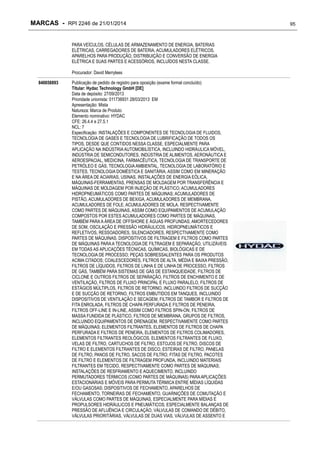 MARCAS - RPI 2246 de 21/01/2014
PARA VEÍCULOS, CÉLULAS DE ARMAZENAMENTO DE ENERGIA, BATERIAS
ELÉTRICAS, CARREGADORES DE BATERIA, ACUMULADORES ELÉTRICOS,
APARELHOS PARA PRODUÇÃO, DISTRIBUIÇÃO E CONVERSÃO DE ENERGIA
ELÉTRICA E SUAS PARTES E ACESSÓRIOS, INCLUÍDOS NESTA CLASSE.
Procurador: David Merrylees
840658893

Publicação de pedido de registro para oposição (exame formal concluído)
Titular: Hydac Technology GmbH [DE]
Data de depósito: 27/09/2013
Prioridade unionista: 011736931 28/03/2013 EM
Apresentação: Mista
Natureza: Marca de Produto
Elemento nominativo: HYDAC
CFE: 26.4.4 e 27.5.1
NCL: 7
Especificação: INSTALAÇÕES E COMPONENTES DE TECNOLOGIA DE FLUIDOS,
TECNOLOGIA DE GASES E TECNOLOGIA DE LUBRIFICAÇÃO DE TODOS OS
TIPOS, DESDE QUE CONTIDOS NESSA CLASSE, ESPECIALMENTE PARA
APLICAÇÃO NA INDÚSTRIA AUTOMOBILÍSTICA, INCLUINDO HIDRÁULICA MÓVEL,
INDÚSTRIA DE SEMICONDUTORES, INDÚSTRIA DE ALIMENTOS, AERONÁUTICA E
AEROESPACIAL, MEDICINA, FARMACÊUTICA, TECNOLOGIA DE TRANSPORTE DE
PETRÓLEO E GÁS, TECNOLOGIA AMBIENTAL, TECNOLOGIA DE LABORATÓRIO E
TESTES, TECNOLOGIA DOMÉSTICA E SANITÁRIA, ASSIM COMO EM MINERAÇÃO
E NA ÁREA DE ACIARIAS, USINAS, INSTALAÇÕES DE ENERGIA EÓLICA,
MÁQUINAS-FERRAMENTAS, PRENSAS DE MOLDAGEM POR TRANSFERÊNCIA E
MÁQUINAS DE MOLDAGEM POR INJEÇÃO DE PLÁSTICO; ACUMULADORES
HIDROPNEUMÁTICOS COMO PARTES DE MÁQUINAS; ACUMULADORES DE
PISTÃO, ACUMULADORES DE BEXIGA, ACUMULADORES DE MEMBRANA,
ACUMULADORES DE FOLE, ACUMULADORES DE MOLA, RESPECTIVAMENTE
COMO PARTES DE MÁQUINAS, ASSIM COMO EQUIPAMENTOS DE ACUMULAÇÃO
COMPOSTOS POR ESTES ACUMULADORES COMO PARTES DE MÁQUINAS,
TAMBÉM PARA A ÁREA DE OFFSHORE E ÁGUAS PROFUNDAS; AMORTECEDORES
DE SOM, OSCILAÇÃO E PRESSÃO HIDRÁULICOS, HIDROPNEUMÁTICOS E
REFLETIVOS, RESSOADORES, SILENCIADORES, RESPECTIVAMENTE COMO
PARTES DE MÁQUINAS; DISPOSITIVOS DE FILTRAGEM E FILTROS COMO PARTES
DE MÁQUINAS PARA A TECNOLOGIA DE FILTRAGEM E SEPARAÇÃO, UTILIZÁVEIS
EM TODAS AS APLICAÇÕES TÉCNICAS, QUÍMICAS, BIOLÓGICAS E DE
TECNOLOGIA DE PROCESSO; PEÇAS SOBRESSALENTES PARA OS PRODUTOS
ACIMA CITADOS; COALESCEDORES, FILTROS DE ALTA, MÉDIA E BAIXA PRESSÃO,
FILTROS DE LÍQUIDOS, FILTROS DE LINHA E DE LINHA DE PROCESSO, FILTROS
DE GÁS, TAMBÉM PARA SISTEMAS DE GÁS DE ESTANQUEIDADE, FILTROS DE
CICLONE E OUTROS FILTROS DE SEPARAÇÃO, FILTROS DE ENCHIMENTO E DE
VENTILAÇÃO, FILTROS DE FLUXO PRINCIPAL E FLUXO PARALELO, FILTROS DE
ESTÁGIOS MÚLTIPLOS, FILTROS DE RETORNO, INCLUINDO FILTROS DE SUCÇÃO
E DE SUCÇÃO DE RETORNO, FILTROS EMBUTIDOS EM TANQUES, INCLUINDO
DISPOSITIVOS DE VENTILAÇÃO E SECAGEM, FILTROS DE TAMBOR E FILTROS DE
FITA ENROLADA, FILTROS DE CHAPA PERFURADA E FILTROS DE PENEIRA,
FILTROS OFF-LINE E IN-LINE, ASSIM COMO FILTROS SPIN-ON, FILTROS DE
MASSA FUNDIDA DE PLÁSTICO, FILTROS DE MEMBRANA, GRUPOS DE FILTROS,
INCLUINDO EQUIPAMENTOS DE DRENAGEM, RESPECTIVAMENTE COMO PARTES
DE MÁQUINAS; ELEMENTOS FILTRANTES, ELEMENTOS DE FILTROS DE CHAPA
PERFURADA E FILTROS DE PENEIRA, ELEMENTOS DE FILTROS COLIMADORES,
ELEMENTOS FILTRANTES REOLÓGICOS, ELEMENTOS FILTRANTES DE FLUXO,
VELAS DE FILTRO, CARTUCHOS DE FILTRO, ESTOJOS DE FILTRO, DISCOS DE
FILTRO E ELEMENTOS FILTRANTES DE DISCO, ESTEIRAS DE FILTRO, PANELAS
DE FILTRO, PANOS DE FILTRO, SACOS DE FILTRO, FITAS DE FILTRO, PACOTES
DE FILTRO E ELEMENTOS DE FILTRAGEM PROFUNDA, INCLUINDO MATERIAIS
FILTRANTES EM TECIDO, RESPECTIVAMENTE COMO PARTES DE MÁQUINAS;
INSTALAÇÕES DE RESFRIAMENTO E AQUECIMENTO, INCLUINDO
PERMUTADORES TÉRMICOS (COMO PARTES DE MÁQUINAS) PARA APLICAÇÕES
ESTACIONÁRIAS E MÓVEIS PARA PERMUTA TÉRMICA ENTRE MÍDIAS LÍQUIDAS
E/OU GASOSAS; DISPOSITIVOS DE FECHAMENTO, APARELHOS DE
FECHAMENTO, TORNEIRAS DE FECHAMENTO, GUARNIÇÕES DE COMUTAÇÃO E
VÁLVULAS COMO PARTES DE MÁQUINAS, ESPECIALMENTE PARA MÍDIAS E
PROPULSORES HIDRÁULICOS E PNEUMÁTICOS; ESPECIALMENTE BALANÇAS DE
PRESSÃO DE AFLUÊNCIA E CIRCULAÇÃO, VÁLVULAS DE COMANDO DE DÉBITO,
VÁLVULAS PRIORITÁRIAS, VÁLVULAS DE DUAS VIAS, VÁLVULAS DE ASSENTO E

95

 