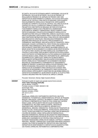MARCAS - RPI 2246 de 21/01/2014
DE GAVETA, VÁLVULAS DE ESTRANGULAMENTO, DIAFRAGMAS, VÁLVULAS DE
DISTRIBUIÇÃO, VÁLVULAS DE RETENÇÃO, VÁLVULAS DE PRESSÃO, DE
REGULAGEM DE PRESSÃO E DE LIMITAÇÃO DE PRESSÃO COM E SEM
DISPOSITIVOS DE MONITORAMENTO E EXIBIÇÃO, VÁLVULAS DE VENTILAÇÃO;
APARELHOS DE CONTROLE COMO PARTES DE MÁQUINAS, ESPECIALMENTE
PARA EQUIPAMENTOS HIDRÁULICOS E PNEUMÁTICOS, ESPECIALMENTE
DIVISORES DE CORRENTE E BLOCOS DE CONTROLE, INCLUINDO BLOCOS DE
CONTROLE DE VÁLVULA; CILINDROS DE TRABALHO HIDRÁULICOS OU
PNEUMÁTICOS COMO PARTES DE MÁQUINAS; MOTORES DE ATUAÇÃO OU
FUNCIONAMENTO HIDRÁULICOS E PNEUMÁTICOS, ENGRENAGENS,
ACOPLAMENTOS, BOMBAS E COMPRESSORES, RESPECTIVAMENTE COMO
PARTES DE MÁQUINAS; CONJUNTOS DE ACIONAMENTO HIDRÁULICOS OU
PNEUMÁTICOS PARA VEÍCULOS TERRESTRES, AÉREOS E AQUÁTICOS E COMO
PARTES DE MÁQUINAS, ESPECIALMENTE PARA A TECNOLOGIA DE PROCESSOS,
PARA CONSTRUÇÃO MECÂNICA EM GERAL E PARA VEÍCULOS, ESPECIALMENTE
PARA MÁQUINAS DE CONSTRUÇÃO, PARA MÁQUINAS-FERRAMENTAS, PARA
MÁQUINAS PARA PRODUÇÃO DE PLÁSTICO, PARA ACIONAMENTO DE
FERRAMENTAS, PARA PRENSAS, PARA INSTALAÇÕES DE TRANSPORTE, PARA A
NAVEGAÇÃO, AVIAÇÃO E ASTRONÁUTICA, PARA A TECNOLOGIA QUÍMICA E DE
REATORES, PARA A MINERAÇÃO E METALURGIA E PARA LAMINADORES,
ESPECIALMENTE CONSISTINDO EM AO MENOS UMA BOMBA HIDRÁULICA, AO
MENOS UM MOTOR DE ACIONAMENTO E AO MENOS UM RECIPIENTE DE METAL
OU PLÁSTICO PARA LÍQUIDOS; MOTORES HIDRÁULICOS; EQUIPAMENTOS DE
CONTROLE E REGULAGEM, ESPECIALMENTE DISPOSITIVOS DE REGULAGEM E
AJUSTE ELÉTRICOS, ELETROMECÂNICOS E ELETRO-HIDRÁULICOS (DESDE QUE
CONTIDOS NESSA CLASSE); APARELHOS E INSTRUMENTOS DE LUBRIFICAÇÃO,
EQUIPAMENTOS DE LUBRIFICAÇÃO, APARELHOS DE ABASTECIMENTO,
ESPECIALMENTE DISTRIBUIDORES, PARA APLICAÇÕES ESTACIONÁRIAS E
MÓVEIS; APARELHOS DE TENSIONAMENTO DE ACIONAMENTO MECÂNICO,
MÁQUINAS DE TENSIONAMENTO E FERRAMENTAS DE TENSIONAMENTO;
BOMBAS DE PRESSÃO E ALIMENTAÇÃO HIDRÁULICAS MOTORIZADAS COMO
PARTES DE MÁQUINAS, REGULÁVEIS E NÃO REGULÁVEIS; CONJUNTOS
HIDRÁULICOS DE ACIONAMENTO PARA CONTROLES DE ELEVADOR, PARA
CONTROLES DE ASCENSORES E DE TRANSPORTE E PARA CONTROLES DE
MONTA-CARGAS, ESPECIALMENTE CONSISTINDO EM UMA BOMBA HIDRÁULICA,
UM MOTOR DE ACIONAMENTO E UM RECIPIENTE DE METAL OU PLÁSTICO PARA
LÍQUIDOS; MÁQUINAS PARA FINS TÉCNICOS DE LIMPEZA E LAVAGEM.
Procurador: Dannemann, Siemsen, Bigler & Ipanema Moreira
840658907

Publicação de pedido de registro para oposição (exame formal concluído)
Titular: Hydac Technology GmbH [DE]
Data de depósito: 27/09/2013
Prioridade unionista: 011736931 28/03/2013 EM
Apresentação: Mista
Natureza: Marca de Produto
Elemento nominativo: HYDAC
CFE: 26.4.4 e 27.5.1
NCL: 9
Especificação: APARELHOS E INSTRUMENTOS CIENTÍFICOS, NÁUTICOS,
GEODÉSICOS, FOTOGRÁFICOS, CINEMATOGRÁFICOS, ÓPTICOS, DE PESAGEM,
MEDIÇÃO, SINALIZAÇÃO, CONTROLE, SALVAMENTO E ENSINO; INSTALAÇÕES
ELÉTRICAS E COMPONENTES DE TODOS OS TIPOS, DESDE QUE CONTIDOS
NESSA CLASSE, ESPECIALMENTE PARA APLICAÇÃO NA INDÚSTRIA
AUTOMOBILÍSTICA, INCLUINDO HIDRÁULICA MÓVEL, INDÚSTRIA DE
SEMICONDUTORES, INDÚSTRIA DE ALIMENTOS, AERONÁUTICA E
AEROESPACIAL, MEDICINA, FARMACÊUTICA, TECNOLOGIA DE TRANSPORTE DE
PETRÓLEO E GÁS, TECNOLOGIA AMBIENTAL, TECNOLOGIA DE LABORATÓRIO E
TESTES, TECNOLOGIA DOMÉSTICA E SANITÁRIA, ASSIM COMO EM MINERAÇÃO
E NA ÁREA DE ACIARIAS, USINAS, INSTALAÇÕES DE ENERGIA EÓLICA,
MÁQUINAS-FERRAMENTAS, PRENSAS DE MOLDAGEM POR TRANSFERÊNCIA E
MÁQUINAS DE MOLDAGEM POR INJEÇÃO DE PLÁSTICO; MOTORES ELÉTRICOS,
APARELHOS E EQUIPAMENTOS DE CONTROLE PARA CONTROLES DE
ELEVADOR; RESSOADORES; APARELHOS DE EXIBIÇÃO, CONTROLE E COMANDO
PARA NÍVEL, PRESSÃO, TEMPERATURA E QUANTIDADE PARA MÍDIAS GASOSAS E
LÍQUIDAS, SELETORES DE MANÔMETRO; DISPOSITIVOS PARA COMUTAÇÃO,
DISPOSITIVOS DE MONITORAMENTO E DISPOSITIVOS DE DIAGNÓSTICO PARA
USO TÉCNICO; APARELHOS, INSTRUMENTOS E COMPONENTES PARA

96

 