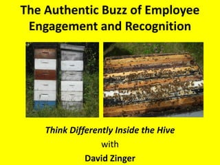 The Authentic Buzz of Employee Engagement and Recognition Think Differently Inside the Hive with David Zinger 