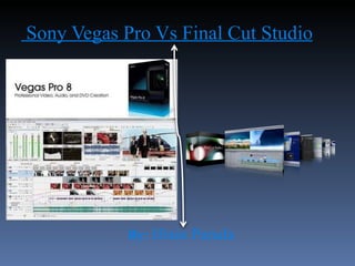 Sony Vegas Pro Vs Final Cut Studio By:  Ifrain Parada 