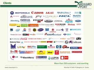 Clients




                     More than 250 customers and counting.
 www.rewardport.in             Mumbai   Delhi   Bengaluru   Dubai
 