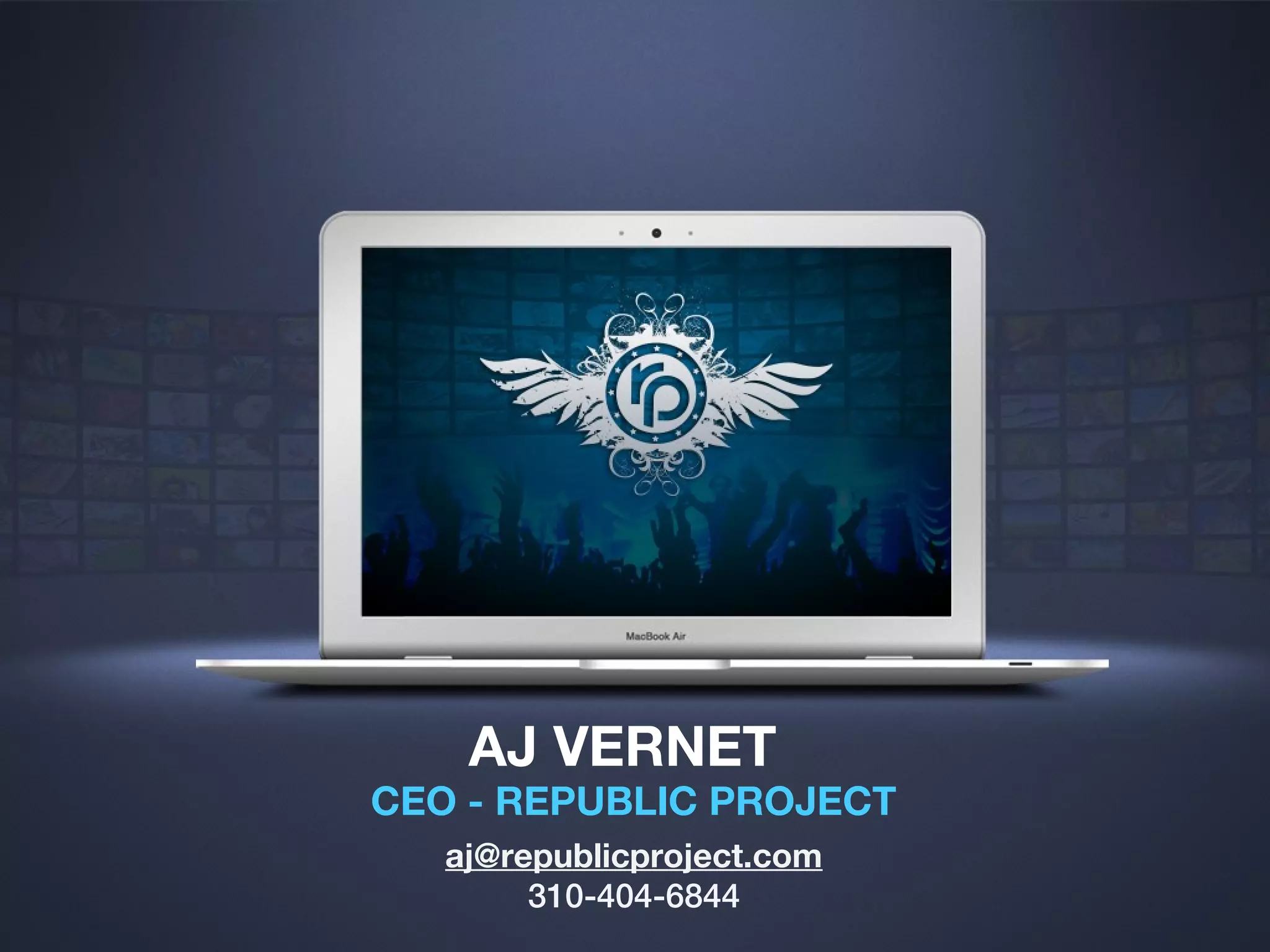 AJ VERNET
CEO - REPUBLIC PROJECT
   aj@republicproject.com
        310-404-6844
 