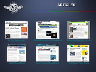 ARTICLES




Ad Age Read Article   Mobile Entertainment Read Article   Marketing VOX Read Article




 CNBC Read Article     Yahoo! Finance Read Article         TechCrunch Read Article
 