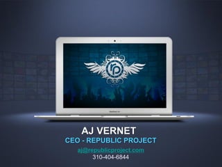 AJ VERNET
CEO - REPUBLIC PROJECT
  aj@republicproject.com
       310-404-6844
 