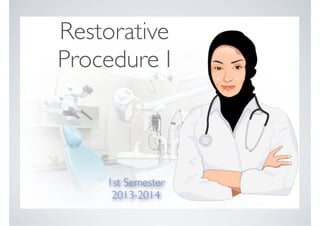 1st Semester
2013-2014
Restorative
Procedure I
 