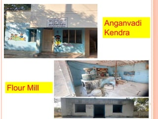 Anganvadi
Kendra
Flour Mill
 
