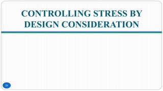 CONTROLLING STRESS BY
DESIGN CONSIDERATION
23
 