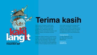 Kaki Langit merupakan inisiatif yang
dikembangkan oleh Katahati Institute
sebagai sebuah wadah pengelolaan
pengetahuan masyarakat sipil Aceh.
Berbagai praktis yang telah dihasilkan akan
dikelola dengan pendekatan berbasis
kekuatan.
Rangkaian diskusi terfokus, serial seminar,
program pertukaran pengetahuan, hingga
peer learning merupakan metode belajar
yang akan dikembangkan dalam Lingkar
Belajar kami, termasuk menyelenggarakan
Promosi Tokoh Inspirasi Aceh untuk dunia.
Kaki Langit terbuka bagi berbagai pihak
yang ingin mempelajari, memperkuat,
hingga mempromosikan berbagai praktis
yang ada. Kami juga bersedia mengelola
berbagai pembelajaran yang ada untuk
pembangunan Aceh yang berkelanjutan.
Kunjungi kami di
Jl. Tgk. Di Blang No. 72A
Kp. Mulia-Kec. Kuta Alam,
Banda Aceh
kakilangit.id
katahati.or.id
Terima kasih
 
