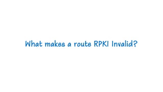 What makes a route RPKI Invalid?
 