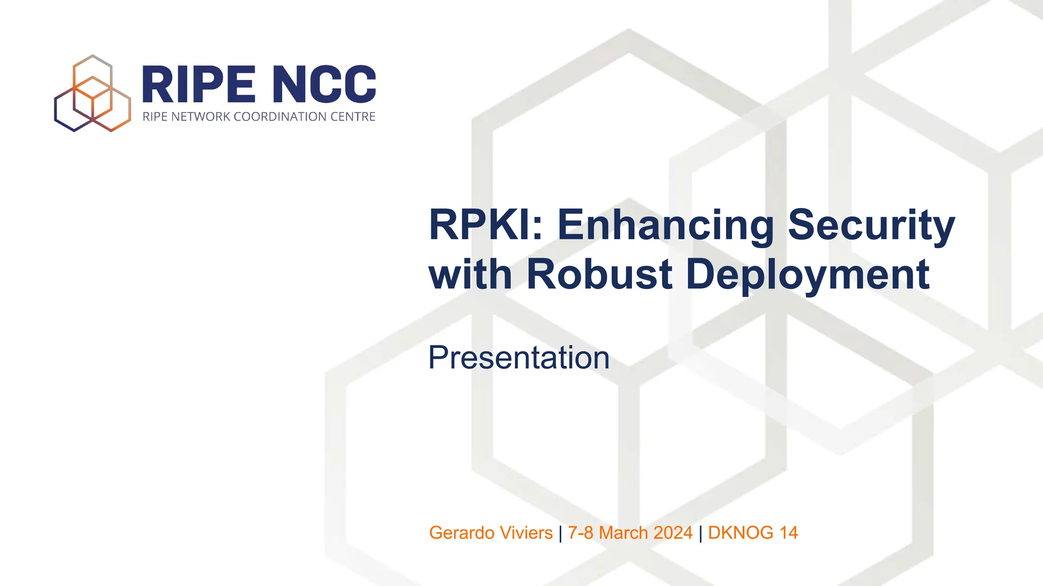 Presentation
RPKI: Enhancing Security
with Robust Deployment
Gerardo Viviers | 7-8 March 2024 | DKNOG 14
 