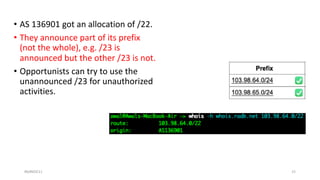 • AS 136901 got an allocation of /22.
• They announce part of its prefix
(not the whole), e.g. /23 is
announced but the ot...